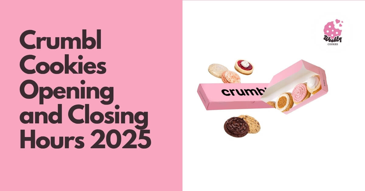 Crumbl Cookies Opening and Closing Hours 2025.
