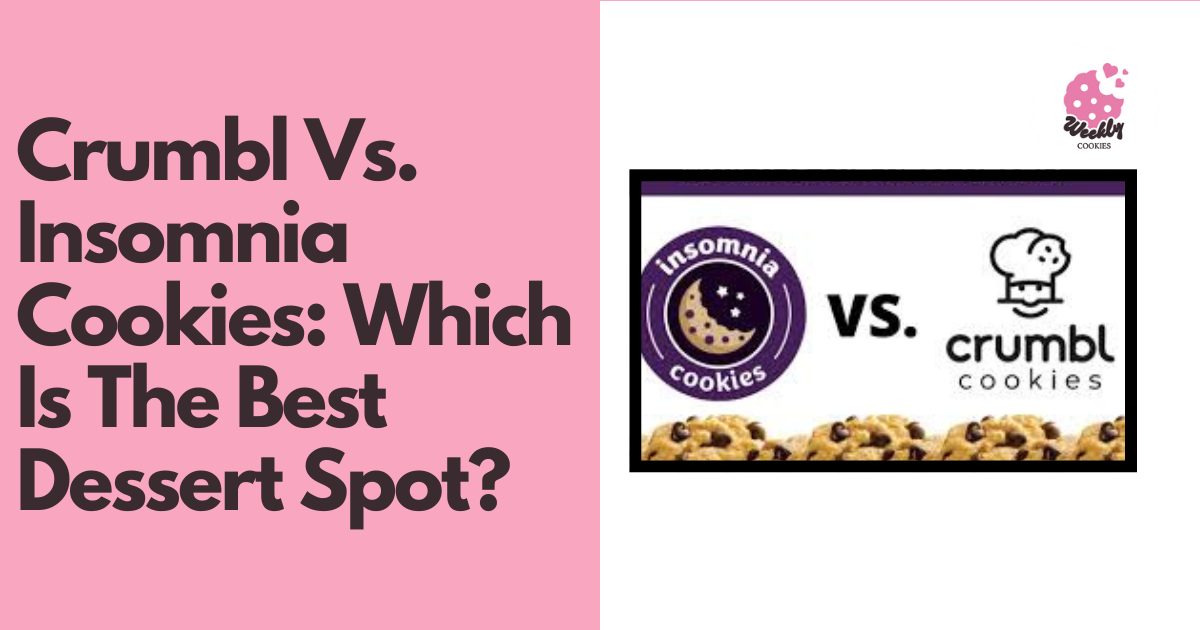 Crumbl Vs. Insomnia Cookies Which Is The Best Dessert Spot