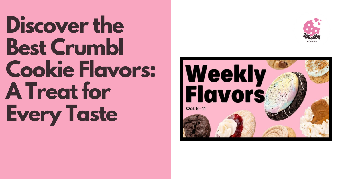 Discover the Best Crumbl Cookie Flavors A Treat for Every Taste