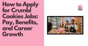 How to Apply for Crumbl Cookies Jobs Pay, Benefits, and Career Growth (1)
